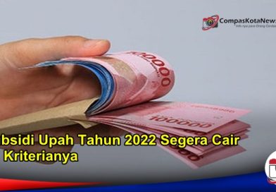 Bantuan Subsidi Upah Tahun 2022 Segera Cair, ini dia Kriterianya Bantuan Subsidi Upah Tahun 2022 Segera Cair, ini dia Kriterianya
