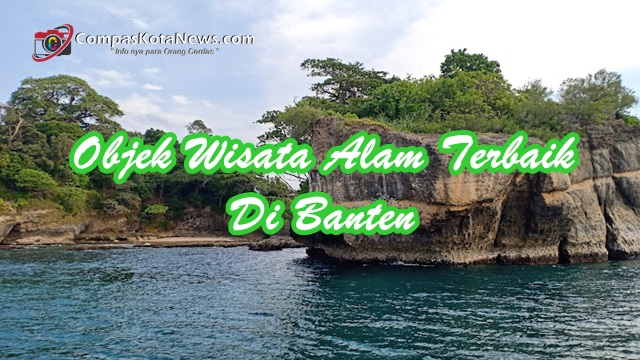 Destinasi Wisata Alam Terbaik Di Banten Yang Wajib Kamu Datangi Disaat Liburan Destinasi Wisata Alam Terbaik Di Banten Yang Wajib Kamu Datangi Disaat Liburan