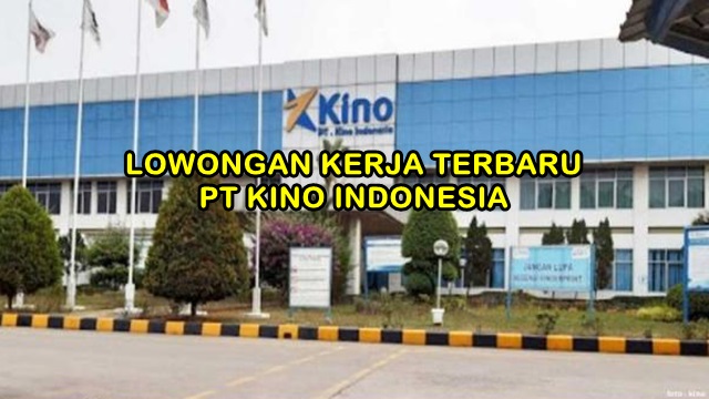 Info Loker Terbaru PT KINO INDONESIA, Cikande Serang Info Loker Terbaru PT KINO INDONESIA, Cikande Serang