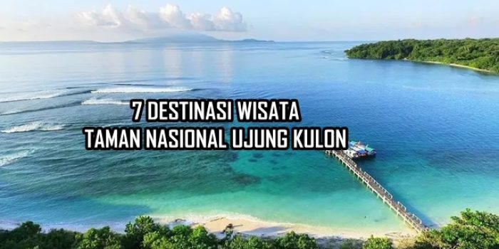 Eksplorasi Keindahan Alam: 7 Destinasi Wisata di Taman Nasional Ujung Kulon