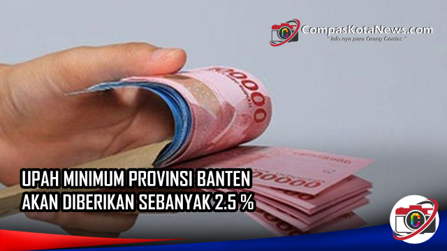 Kabar Gembira, Upah Minimum Provinsi Banten Akan Diberikan 2,5% Kabar Gembira, Upah Minimum Provinsi Banten Akan Diberikan 2,5%