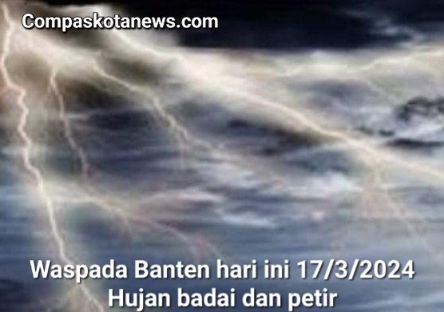 Peringatan Cuaca Ekstrem: Banten Siaga Hadapi Hujan Lebat, Petir, dan Angin Kencang Hari Ini, 17 Maret 2024 Peringatan Cuaca Ekstrem: Banten Siaga Hadapi Hujan Lebat, Petir, dan Angin Kencang Hari Ini, 17 Maret 2024