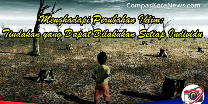 Menghadapi Perubahan Iklim: Tindakan yang Dapat Dilakukan Setiap Individu