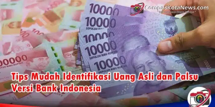 Tips Mudah Identifikasi Uang Asli dan Palsu Versi Bank Indonesia