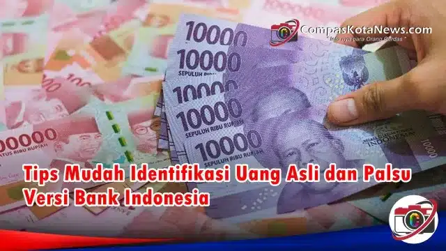 Tips Mudah Identifikasi Uang Asli dan Palsu Versi Bank Indonesia Tips Mudah Identifikasi Uang Asli dan Palsu Versi Bank Indonesia