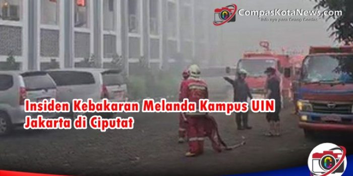 Insiden Kebakaran Melanda Kampus UIN Jakarta di Ciputat