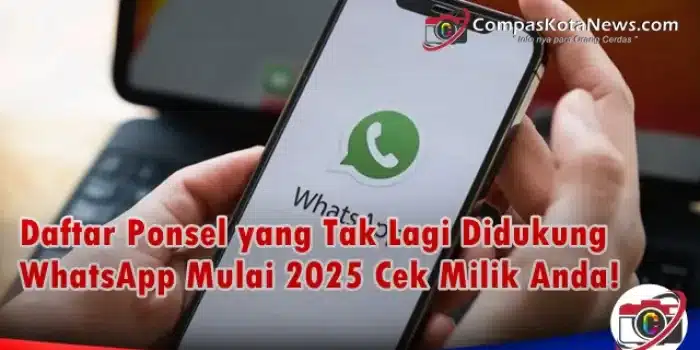 Daftar Ponsel yang Tak Lagi Didukung WhatsApp Mulai 2025: Cek Milik Anda!