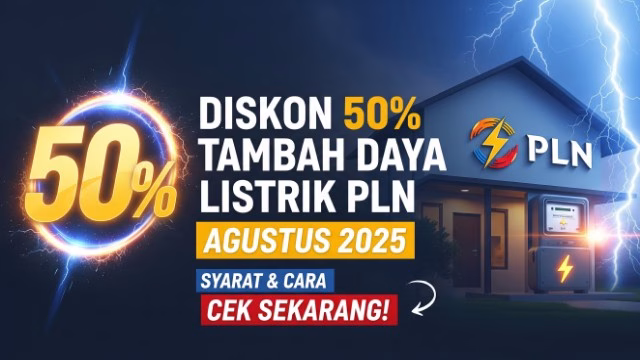 Syarat & Cara Dapat Diskon 50% Tambah Daya Listrik PLN Agustus 2025, Cek Sekarang! Syarat & Cara Dapat Diskon 50% Tambah Daya Listrik PLN Agustus 2025, Cek Sekarang!