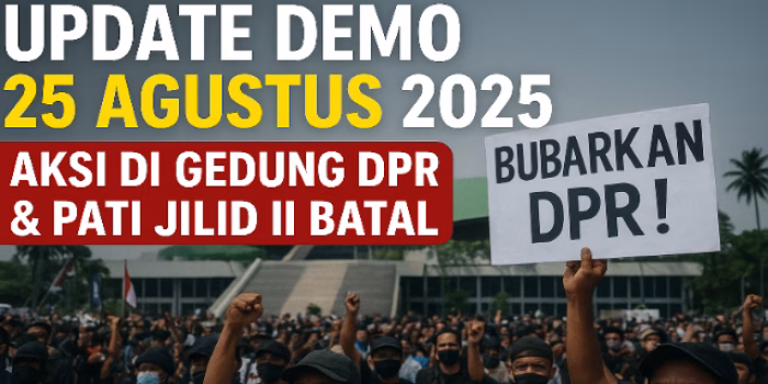 Update Demo 25 Agustus 2025: Aksi di Gedung DPR & Pati Jilid II Batal Digelar