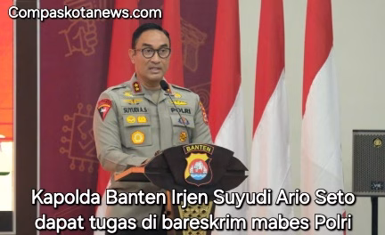 Belum Genap Satu Tahun Kapolda Banten Irjen Suyudi Ario Seto Siap Naik Tugas Bareskrim: Usai Torehkan Inovasi Sosial Belum Genap Satu Tahun Kapolda Banten Irjen Suyudi Ario Seto Siap Naik Tugas Bareskrim: Usai Torehkan Inovasi Sosial