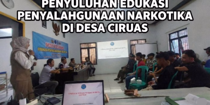 Penyuluhan Edukasi Penyalahgunaan Narkotika di Desa Ciruas Kecamatan Ciruas