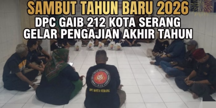 Sambut Tahun Baru 2026, DPC GAIB 212 Kota Serang Gelar Pengajian Akhir Tahun