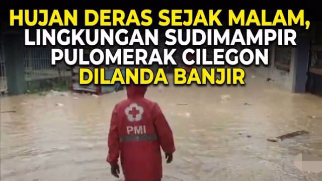 Hujan Deras Sejak Malam, Lingkungan Sudimampir Pulomerak Cilegon Dilanda Banjir Hujan Deras Sejak Malam, Lingkungan Sudimampir Pulomerak Cilegon Dilanda Banjir