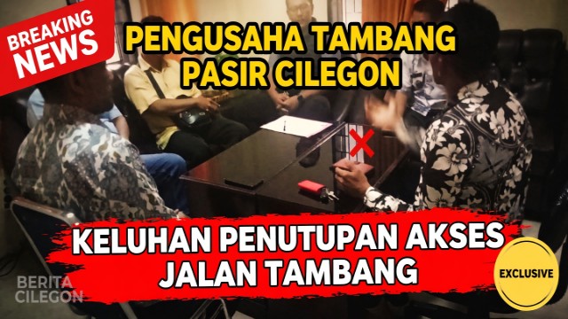Pengusaha Tambang Pasir di Cilegon Keluhkan Penutupan Akses Jalan Tambang Pengusaha Tambang Pasir di Cilegon Keluhkan Penutupan Akses Jalan Tambang