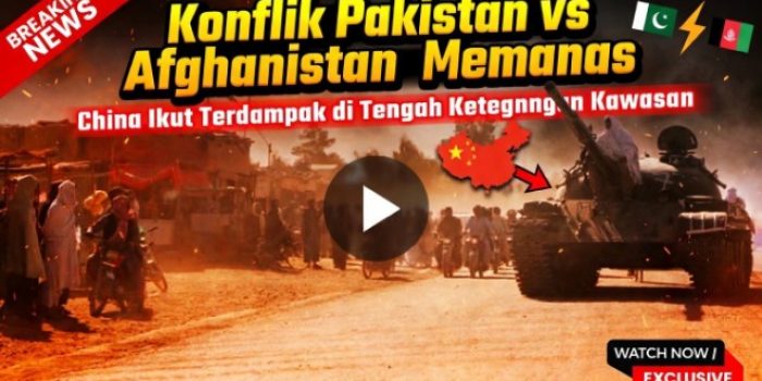 Konflik Pakistan vs Afghanistan Memanas, China Ikut Terdampak di Tengah Ketegangan Kawasan