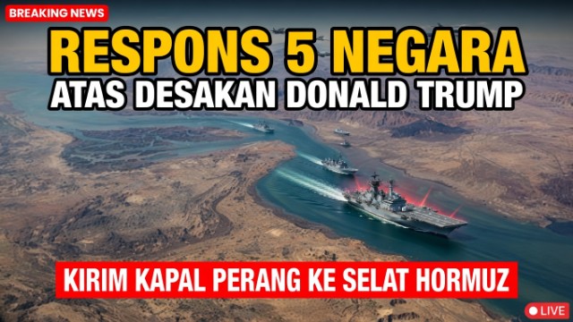 Respons 5 Negara atas Desakan Donald Trump Kirim Kapal Perang ke Selat Hormuz Respons 5 Negara atas Desakan Donald Trump Kirim Kapal Perang ke Selat Hormuz