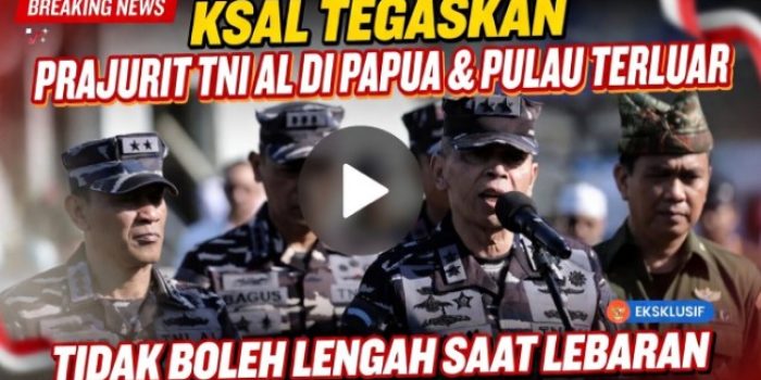 KSAL Tegaskan Prajurit TNI AL di Papua & Pulau Terluar Tidak Boleh Lengah Saat Lebaran