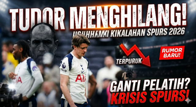 Igor Tudor Menghilang Usai Kekalahan Tottenham: Rumor Ganti Pelatih & Krisis Spurs 2026