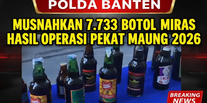Polda Banten Musnahkan 7.733 Botol Miras Hasil Operasi Pekat Maung 2026