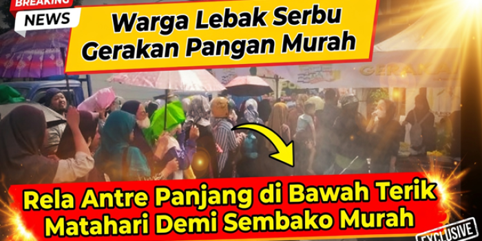 Warga Lebak Serbu Gerakan Pangan Murah, Rela Antre Panjang di Bawah Terik Matahari Demi Sembako Murah