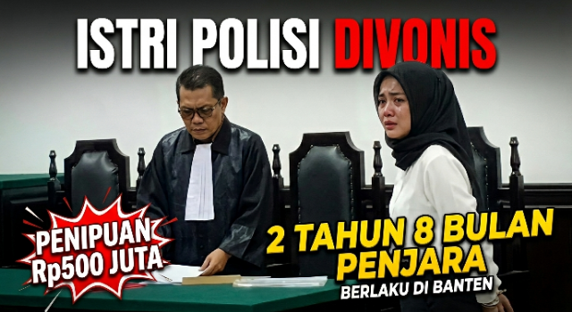 Istri Anggota Polisi di Banten Divonis 2 Tahun 8 Bulan Penjara dalam Kasus Penipuan Rp500 Juta