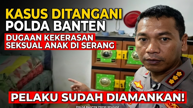 Kasus Dugaan Kekerasan Seksual Anak di Serang Ditangani Polda Banten, Pelaku Sudah Diamankan Kasus Dugaan Kekerasan Seksual Anak di Serang Ditangani Polda Banten, Pelaku Sudah Diamankan