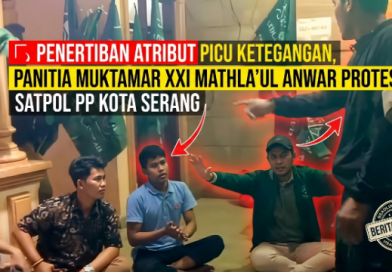 Penertiban Atribut Picu Ketegangan, Panitia Muktamar XXI Mathla’ul Anwar Protes Satpol PP Kota Serang Penertiban Atribut Picu Ketegangan, Panitia Muktamar XXI Mathla’ul Anwar Protes Satpol PP Kota Serang