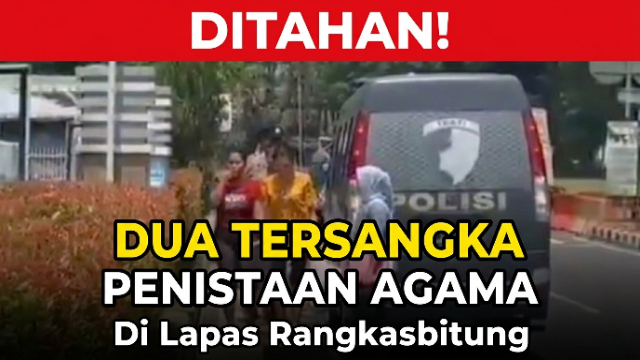 Dua Tersangka Dugaan Penistaan Agama Ditahan di Lapas Rangkasbitung Dua Tersangka Dugaan Penistaan Agama Ditahan di Lapas Rangkasbitung