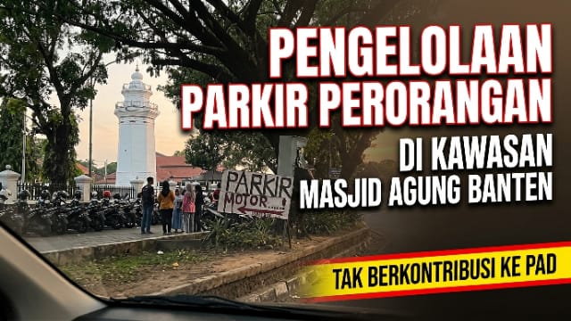 Pengelolaan Parkir Milik Perorangan di Kawasan Wisata Masjid Agung Banten Tak Berkontribusi ke PAD Pengelolaan Parkir Milik Perorangan di Kawasan Wisata Masjid Agung Banten Tak Berkontribusi ke PAD
