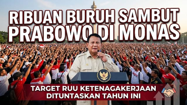Prabowo Disambut Ribuan Buruh di Monas, Target RUU Ketenagakerjaan Dituntaskan Tahun Ini Prabowo Disambut Ribuan Buruh di Monas, Target RUU Ketenagakerjaan Dituntaskan Tahun Ini