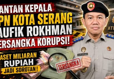 Mantan Kepala BPN Kota Serang Taufik Rokhman Tersangka Korupsi, Aset Miliaran Rupiah Jadi Sorotan