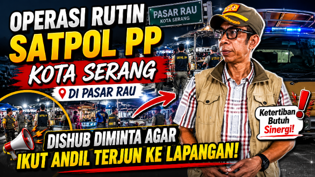 Operasi Rutin Satpol PP Kota Serang di Pasar Rau, Dishub Diminta Agar Ikut Andil Terjun ke Lapangan Operasi Rutin Satpol PP Kota Serang di Pasar Rau, Dishub Diminta Agar Ikut Andil Terjun ke Lapangan