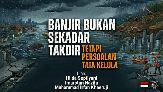 Banjir Bukan Sekadar Takdir, tetapi Persoalan Tata Kelola Banjir Bukan Sekadar Takdir, tetapi Persoalan Tata Kelola