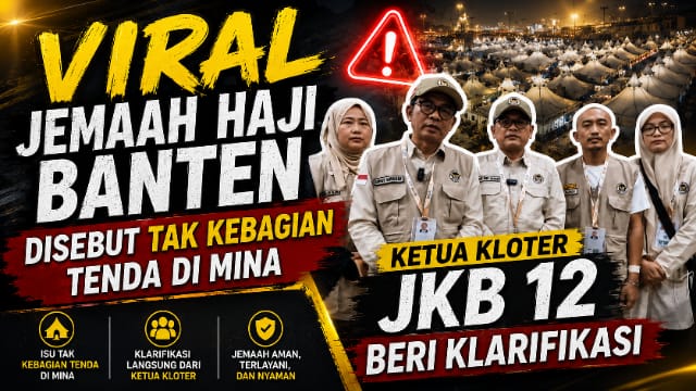 Viral Jemaah Haji Banten Disebut tak Kebagian Tenda di Mina, Ketua Kloter JKB 12 Beri Klarifikasi Viral Jemaah Haji Banten Disebut tak Kebagian Tenda di Mina, Ketua Kloter JKB 12 Beri Klarifikasi