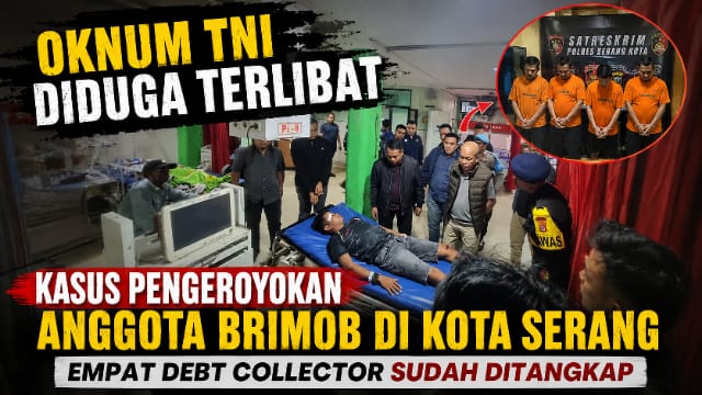 Oknum TNI Diduga Terlibat Kasus Pengeroyokan Anggota Brimob di Serang, Empat Debt Collector Sudah Ditangkap Oknum TNI Diduga Terlibat Kasus Pengeroyokan Anggota Brimob di Serang, Empat Debt Collector Sudah Ditangkap