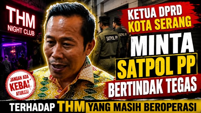 Ketua DPRD Kota Serang Minta Satpol PP Bertindak Tegas terhadap THM yang Masih Beroperasi Ketua DPRD Kota Serang Minta Satpol PP Bertindak Tegas terhadap THM yang Masih Beroperasi