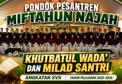 Pondok Pesantren Miftahun Najah Gelar Khutbatul Wada dan Milad Santri Angkatan XVII Tahun Pelajaran 2025-2026 Pondok Pesantren Miftahun Najah Gelar Khutbatul Wada dan Milad Santri Angkatan XVII Tahun Pelajaran 2025-2026