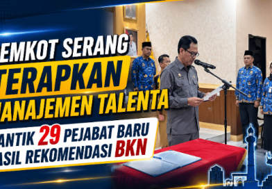 Pemkot Serang Terapkan Manajemen Talenta, Lantik 29 Pejabat Baru Hasil Rekomendasi BKN Pemkot Serang Terapkan Manajemen Talenta, Lantik 29 Pejabat Baru Hasil Rekomendasi BKN