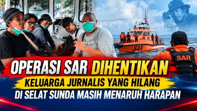 Operasi SAR Dihentikan, Keluarga Jurnalis yang Hilang di Selat Sunda Masih Menaruh Harapan Operasi SAR Dihentikan, Keluarga Jurnalis yang Hilang di Selat Sunda Masih Menaruh Harapan