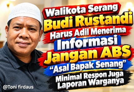 SURAT TERBUKA UNTUK WALI KOTA SERANG: Jangan Hanya Dengar Bawahan, Dengarkan Juga Teriakan Warga SURAT TERBUKA UNTUK WALI KOTA SERANG: Jangan Hanya Dengar Bawahan, Dengarkan Juga Teriakan Warga