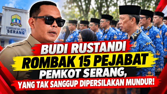 Budi Rustandi Rombak 15 Pejabat Pemkot Serang, yang Tak Sanggup Dipersilakan Mundur!