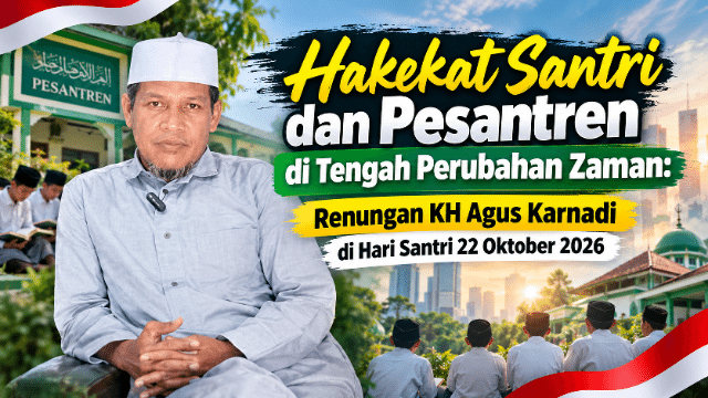 Hakekat Santri dan Pesantren di Tengah Perubahan Zaman: Renungan KH Agus Karnadi di Hari Santri 22 Oktober 2026